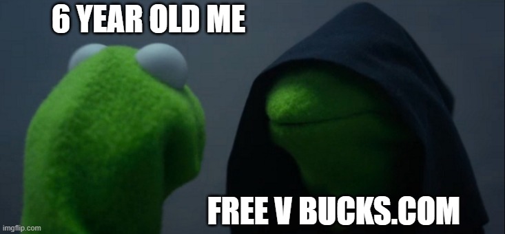 Evil Kermit | 6 YEAR OLD ME; FREE V BUCKS.COM | image tagged in memes,evil kermit | made w/ Imgflip meme maker