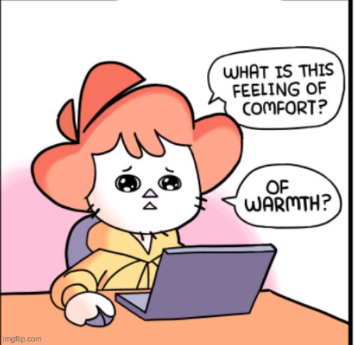 What is this feeling of warmth | image tagged in what is this feeling of warmth | made w/ Imgflip meme maker