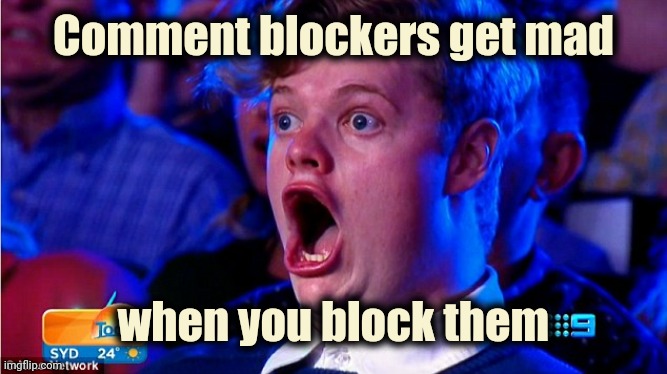 Who woulda thunk it ! | Comment blockers get mad; when you block them | image tagged in amazed magikarp,goose,gander,but thats none of my business,see nobody cares | made w/ Imgflip meme maker