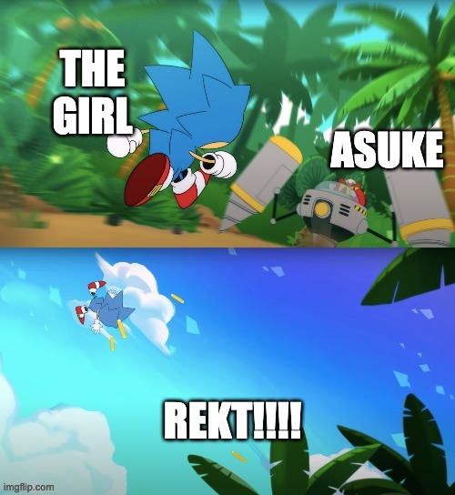 Sonic gets yeeted | THE GIRL ASUKE REKT!!!! | image tagged in sonic gets yeeted | made w/ Imgflip meme maker