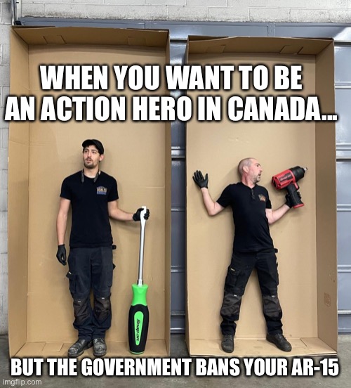 Snap-on Action Figures | WHEN YOU WANT TO BE AN ACTION HERO IN CANADA... BUT THE GOVERNMENT BANS YOUR AR-15 | image tagged in snap-on,tools,action figure | made w/ Imgflip meme maker