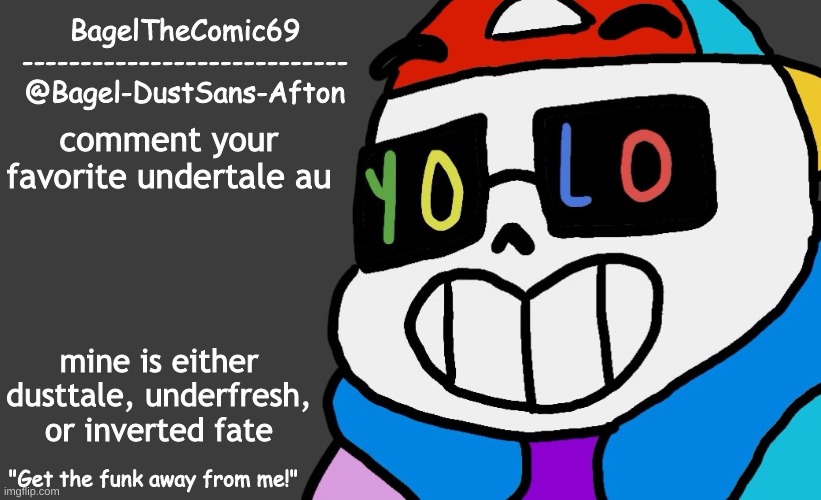 bored | comment your favorite undertale au; mine is either dusttale, underfresh, or inverted fate | image tagged in announcement thing 13 | made w/ Imgflip meme maker