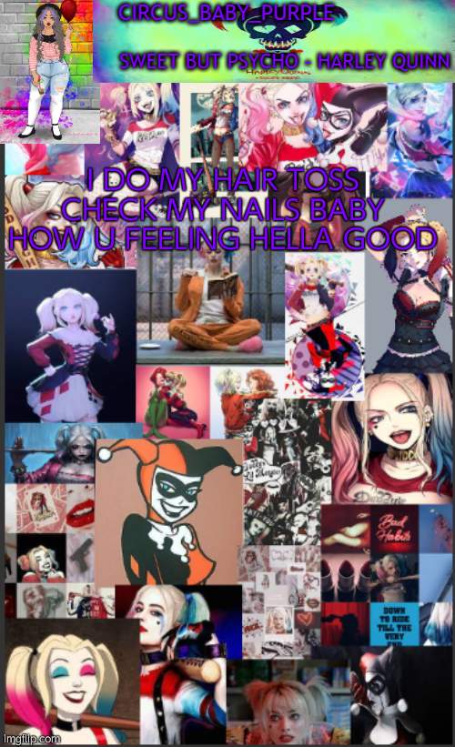 Harley Quinn temp bc why not | I DO MY HAIR TOSS CHECK MY NAILS BABY HOW U FEELING HELLA GOOD | image tagged in harley quinn temp bc why not,song lyrics,lizzo song,who reads these | made w/ Imgflip meme maker