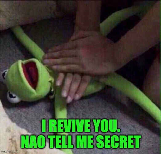 Revival Kermit  | I REVIVE YOU. NAO TELL ME SECRET | image tagged in revival kermit | made w/ Imgflip meme maker