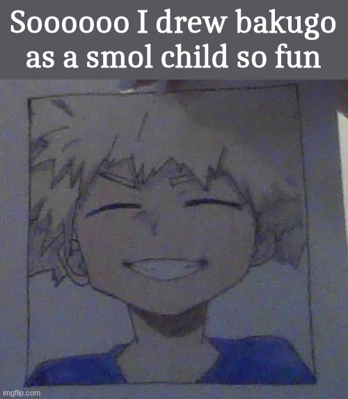 Soooooo I drew bakugo as a smol child so fun | made w/ Imgflip meme maker