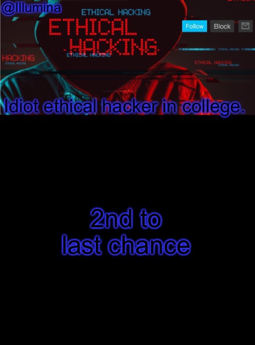 Until the voice reveal is gone forever | 2nd to last chance | image tagged in illumina ethical hacking temp extended | made w/ Imgflip meme maker
