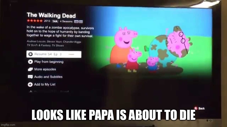 The walking pigs | LOOKS LIKE PAPA IS ABOUT TO DIE | image tagged in peppa pig netflix glitch | made w/ Imgflip meme maker