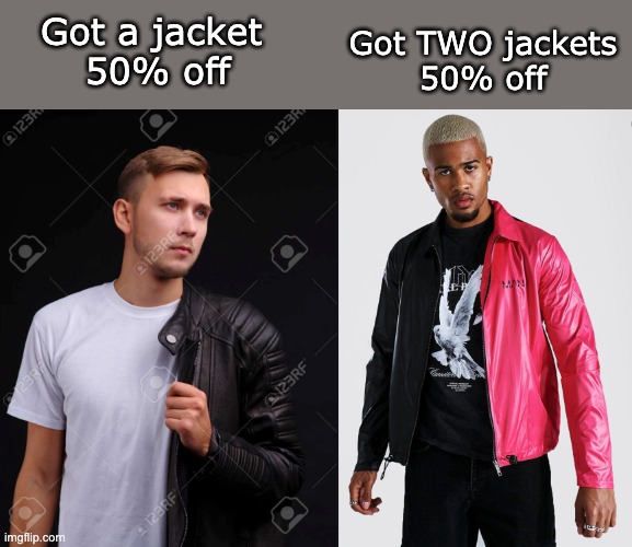 Explaining percent discounts | Got TWO jackets
50% off; Got a jacket 
50% off | image tagged in math,percent,middle school | made w/ Imgflip meme maker