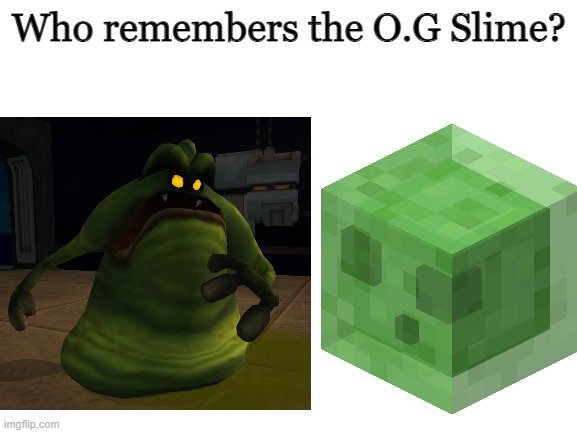 Also bonus points if you can tell me what game it's from | Who remembers the O.G Slime? | image tagged in minecraft slime | made w/ Imgflip meme maker