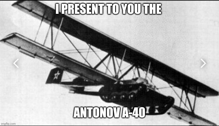 I PRESENT TO YOU THE; ANTONOV A-40 | made w/ Imgflip meme maker