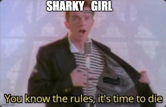 Don’t get angry! | SHARKY_GIRL | image tagged in you know the rules it's time to die,sharky_girl | made w/ Imgflip meme maker