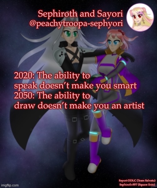 Humanity is evolving, but backwards | 2020: The ability to speak doesn’t make you smart
2050: The ability to draw doesn’t make you an artist | image tagged in sayori and sephiroth | made w/ Imgflip meme maker