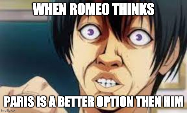 When Romeo SUS | WHEN ROMEO THINKS; PARIS IS A BETTER OPTION THEN HIM | image tagged in sus,romeo and juliet | made w/ Imgflip meme maker