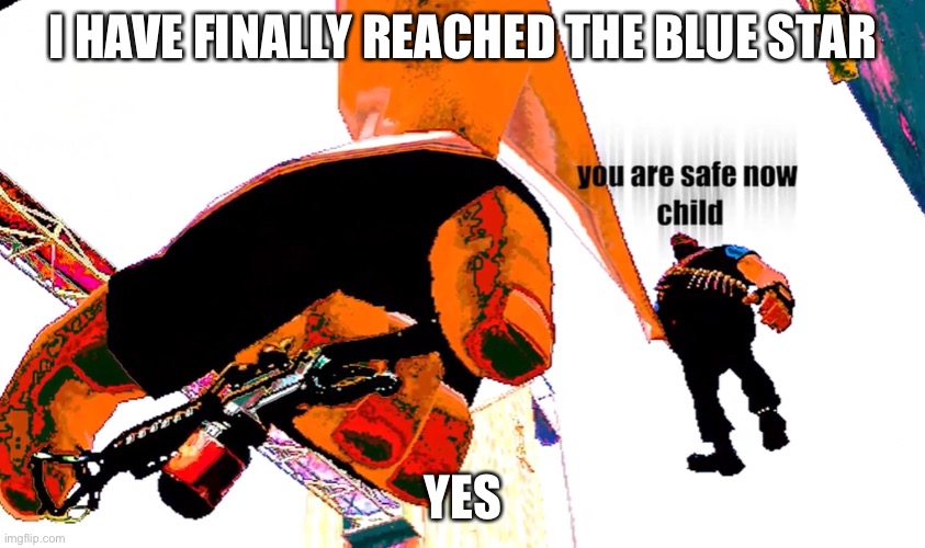 Heavy you are safe now, child | I HAVE FINALLY REACHED THE BLUE STAR; YES | image tagged in heavy you are safe now child | made w/ Imgflip meme maker