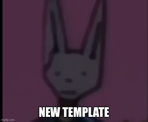 Lowest Quality Beerus | NEW TEMPLATE | image tagged in lowest quality beerus | made w/ Imgflip meme maker