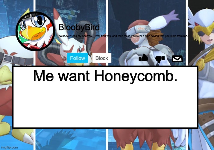 Bloo’s BETTER Announcement (Hawkmon Version) | Me want Honeycomb. | image tagged in bloo s better announcement hawkmon version | made w/ Imgflip meme maker