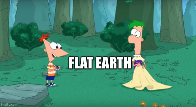 The earth has never been flat and never will be. | FLAT EARTH | image tagged in discovering something that doesn't exist | made w/ Imgflip meme maker