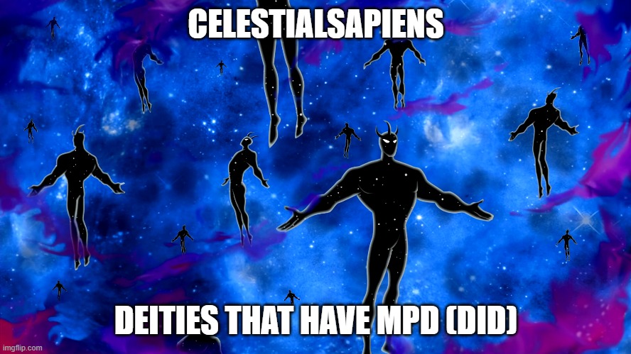 Yes, I'm running out of ideas, However did you know | CELESTIALSAPIENS; DEITIES THAT HAVE MPD (DID) | image tagged in ben 10,alien x,deities,asexual,mad pride,multiple personalities | made w/ Imgflip meme maker
