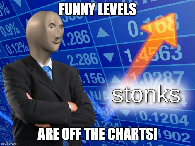 stonks | FUNNY LEVELS ARE OFF THE CHARTS! | image tagged in stonks | made w/ Imgflip meme maker