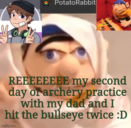 Ruin my happiness and I'll kill you. | REEEEEEEE my second day of archery practice with my dad and I hit the bullseye twice :D | image tagged in potatorabbit announcement template | made w/ Imgflip meme maker