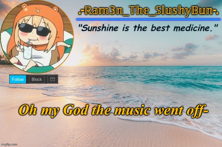 YES | Oh my God the music went off- | image tagged in ram3n's beach template | made w/ Imgflip meme maker