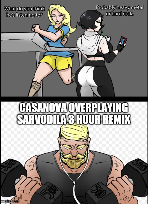 Yeeeeeeees |  CASANOVA OVERPLAYING SARVODILA 3 HOUR REMIX | image tagged in what do you think he is listening to | made w/ Imgflip meme maker