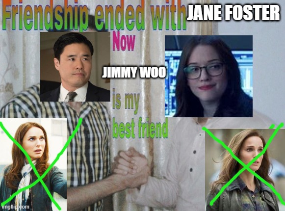 Friendship ended with X, now Y is my best friend | JANE FOSTER; JIMMY WOO | image tagged in friendship ended with x now y is my best friend,funny,memes,marvel,thor,wandavison | made w/ Imgflip meme maker