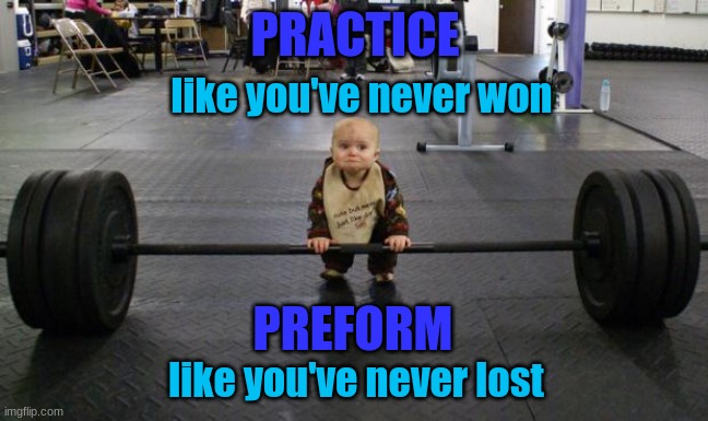 Rules of a Winner |  PRACTICE; like you've never won; PREFORM; like you've never lost | image tagged in baby weight lifter,inspirational quote,quotes | made w/ Imgflip meme maker