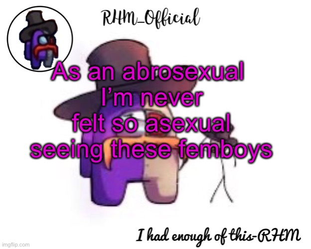 Abro means different sexualities at different times | As an abrosexual 
I’m never felt so asexual seeing these femboys | image tagged in rhm_offical temp | made w/ Imgflip meme maker