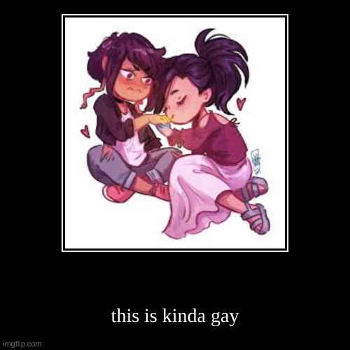 this is kinda gay | image tagged in funny,demotivationals | made w/ Imgflip demotivational maker