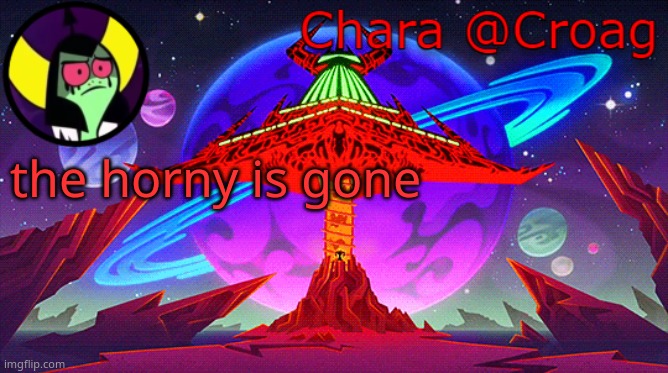 Chara's Lord Dominator temp | the horny is gone | image tagged in chara's lord dominator temp | made w/ Imgflip meme maker
