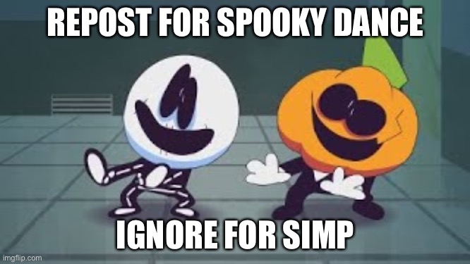 I’m sorry I had to | REPOST FOR SPOOKY DANCE; IGNORE FOR SIMP | made w/ Imgflip meme maker