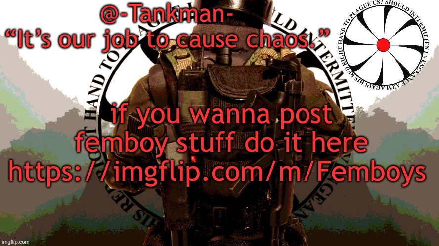 https://imgflip.com/m/Femboys | if you wanna post femboy stuff do it here https://imgflip.com/m/Femboys | image tagged in tankman chaos insurgency template | made w/ Imgflip meme maker