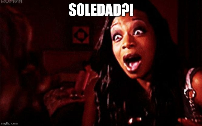 Beyoncé ?! Tiffany Pollard | SOLEDAD?! | image tagged in beyonc tiffany pollard | made w/ Imgflip meme maker