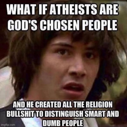 What then, huh, religious people? What then? | image tagged in atheists god s chosen people | made w/ Imgflip meme maker