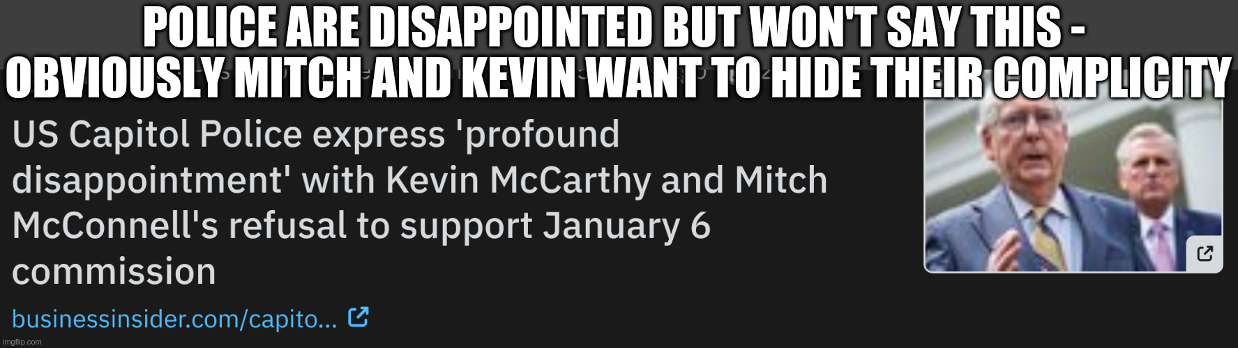 POLICE ARE DISAPPOINTED BUT WON'T SAY THIS - 
OBVIOUSLY MITCH AND KEVIN WANT TO HIDE THEIR COMPLICITY | image tagged in insurrection,coup,attempt | made w/ Imgflip meme maker