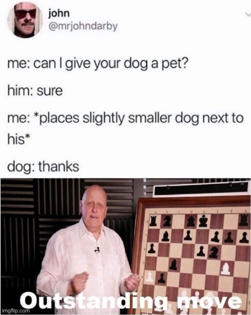 image tagged in give your dog a pet,outstanding move | made w/ Imgflip meme maker
