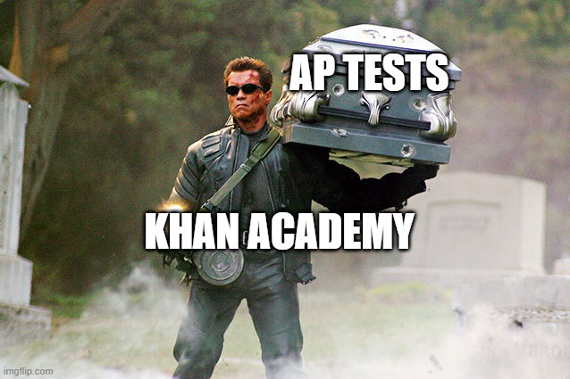 ap tests | AP TESTS; KHAN ACADEMY | image tagged in arnold with casket | made w/ Imgflip meme maker