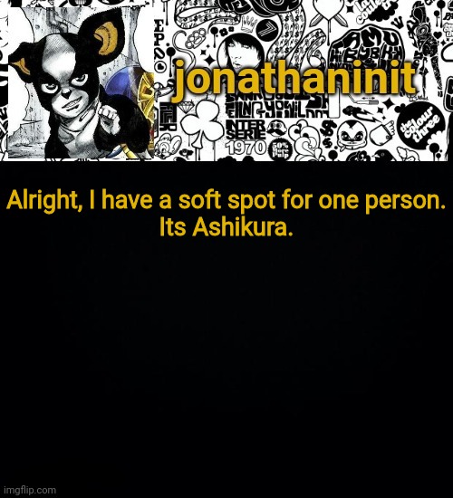 We boifriends | Alright, I have a soft spot for one person.
Its Ashikura. | image tagged in jonathaninit's final template | made w/ Imgflip meme maker