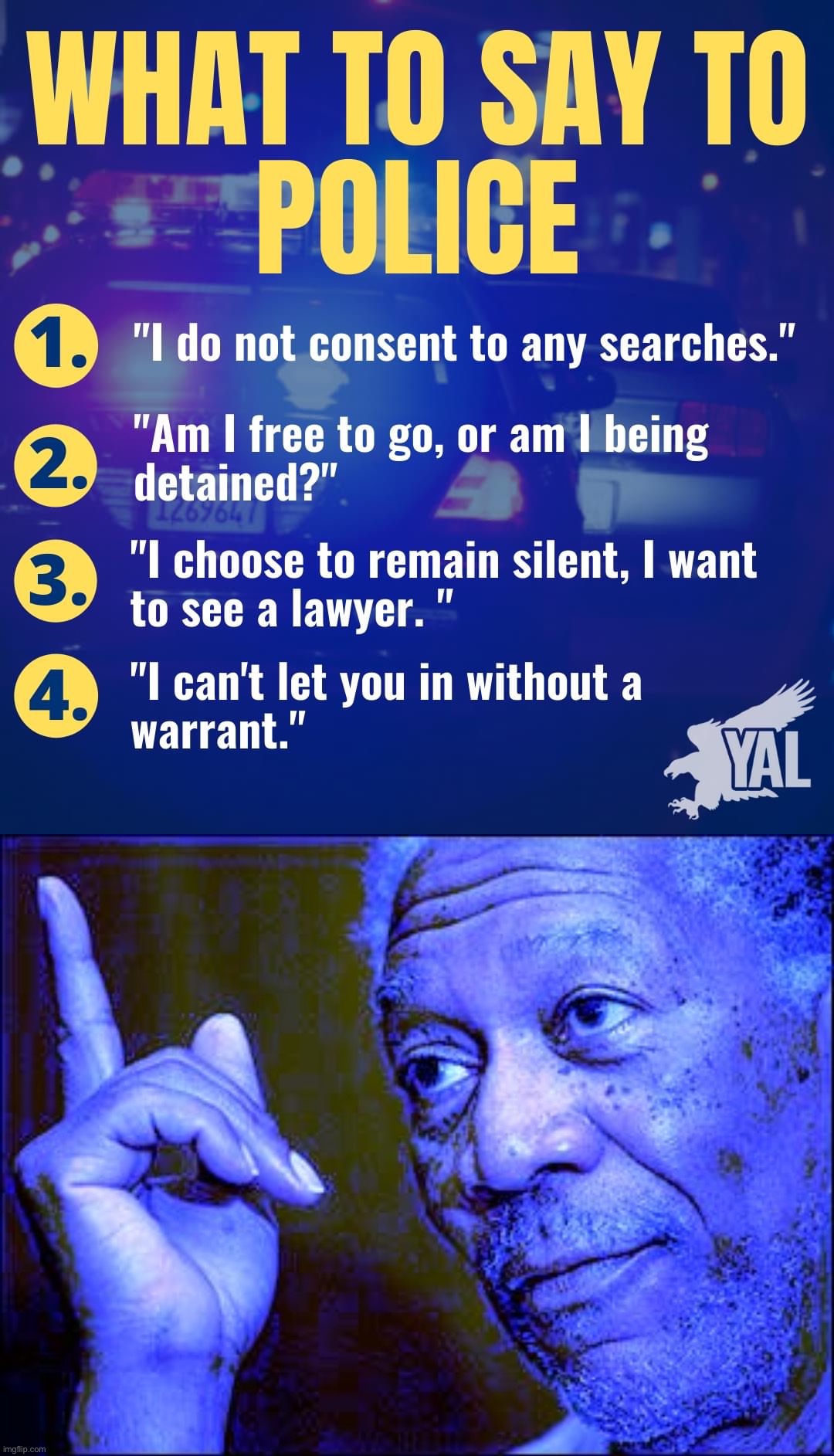 okay, Young Americans for Liberty, you’re based for this | image tagged in what to say to police,morgan freeman this blue version,police brutality,police,civil rights,rights | made w/ Imgflip meme maker