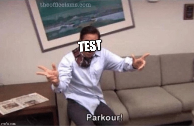 parkour! | TEST | image tagged in parkour | made w/ Imgflip meme maker