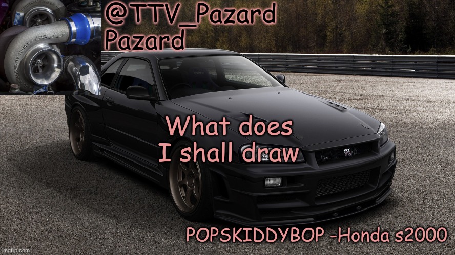 TTV_Car | What does I shall draw | image tagged in ttv_car | made w/ Imgflip meme maker