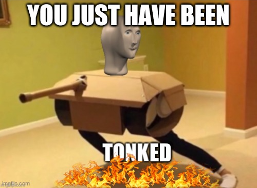 you have just been t o n k e d Blank Meme Template
