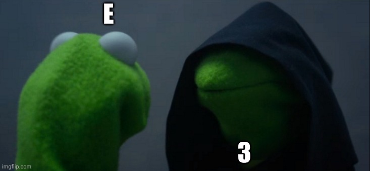 Opposites | E; 3 | image tagged in memes,evil kermit,opposite | made w/ Imgflip meme maker