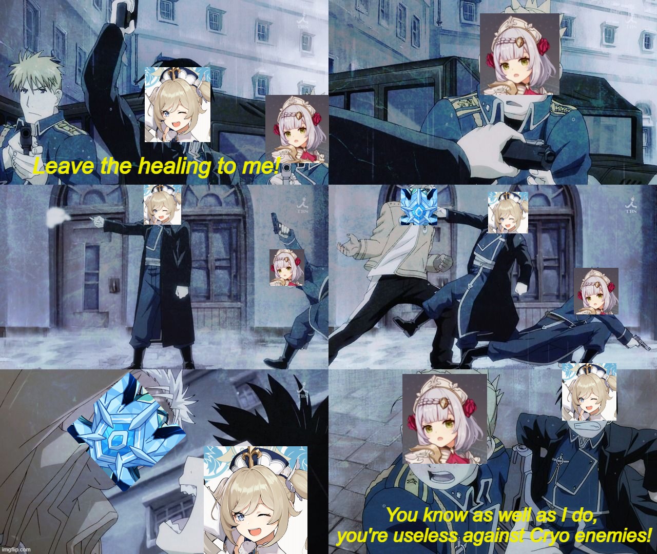 useless against cryo enemies (edited) | Leave the healing to me! You know as well as I do,  you're useless against Cryo enemies! | image tagged in genshin impact | made w/ Imgflip meme maker