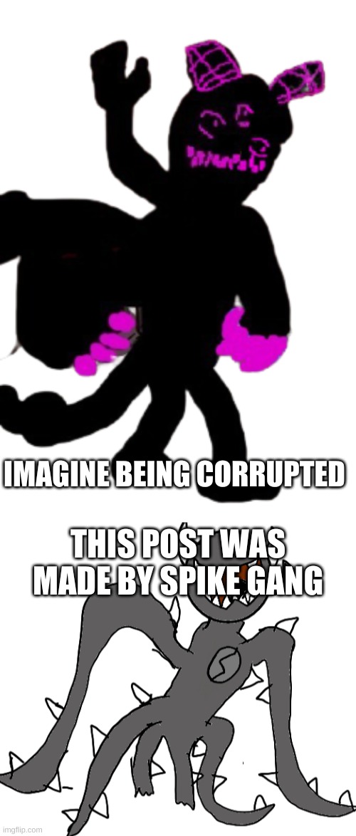 IMAGINE BEING CORRUPTED; THIS POST WAS MADE BY SPIKE GANG | image tagged in corrupted carlos transparent,spike | made w/ Imgflip meme maker