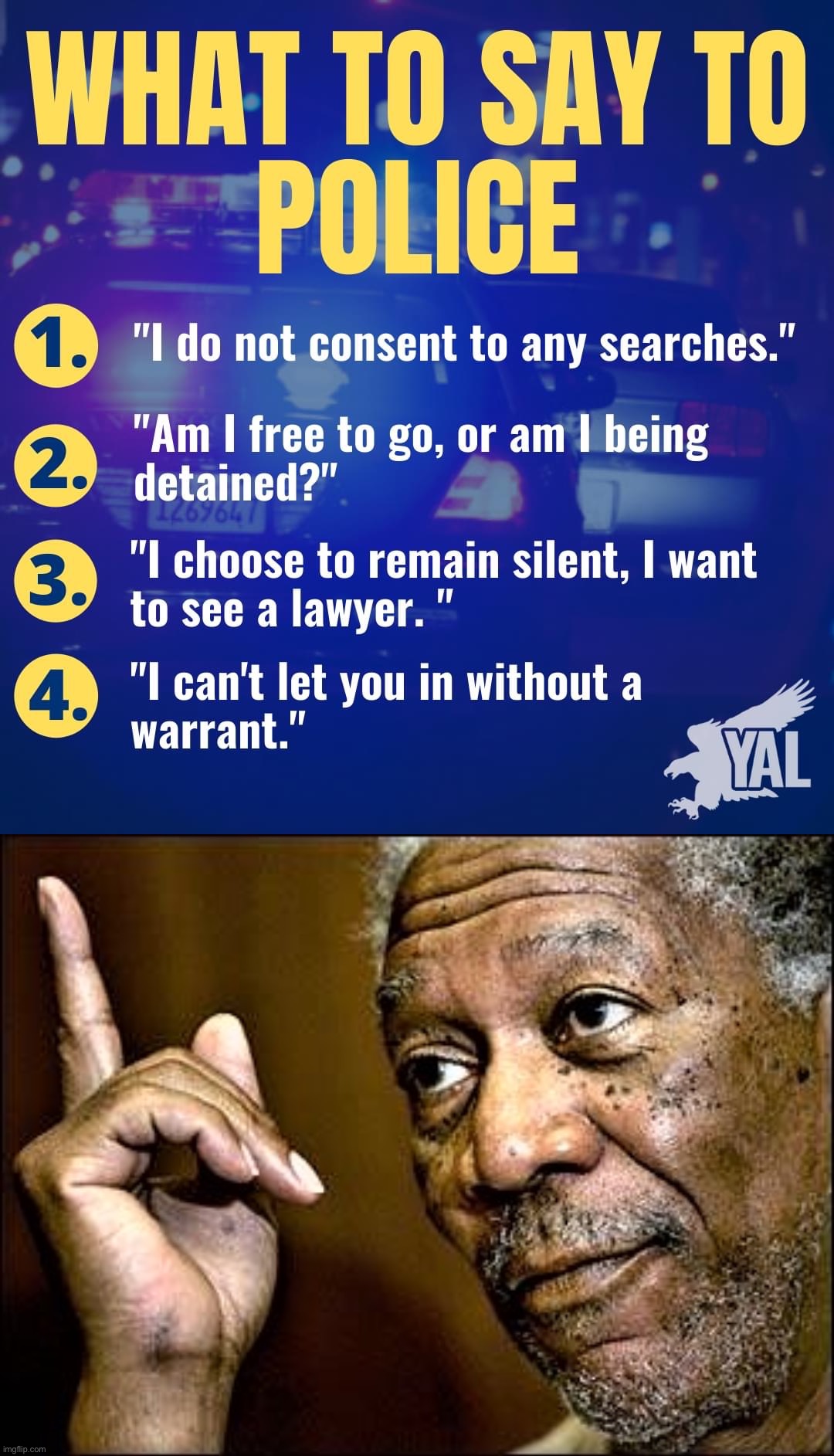 Linking up with the Libertarians to give some practical tips for police encounters. | image tagged in what to say to police,morgan freeman this hq,police brutality,police,civil rights,rights | made w/ Imgflip meme maker