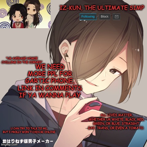 iz-kun's announcement template | WE NEED MORE PPL FOR GARTIC PHONE, LINK IN COMMENTS IF YA WANNA PLAY | image tagged in iz-kun's announcement template | made w/ Imgflip meme maker