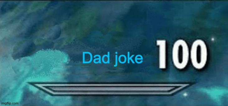 Skyrim skill meme | Dad joke | image tagged in skyrim skill meme | made w/ Imgflip meme maker