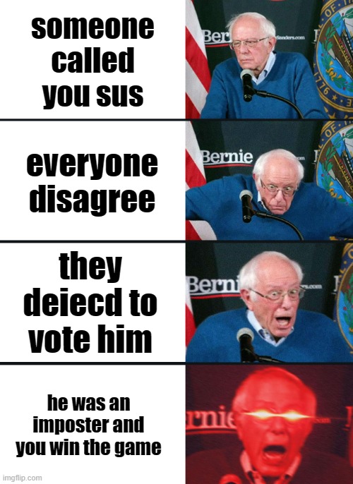 Among us really big brain | someone called you sus; everyone disagree; they deiecd to vote him; he was an imposter and you win the game | image tagged in bernie sanders reaction nuked | made w/ Imgflip meme maker